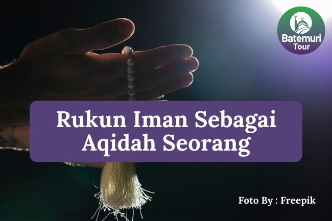 Mengapa Rukun Iman Menjadi Dasar Aqidah Seorang Muslim? Simak Penjelasannya